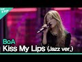 보아(BoA)-Kiss My Lips (Jazz ver.)ᅵ라이브 온 언플러그드(LIVE ON UNPLUGGED) 보아(BoA)편