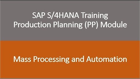 Video 29 - SAP S/4HANA Production Planning (PP) module training - Mass processing and Automation