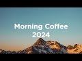 Morning coffee 2024  chill house mix