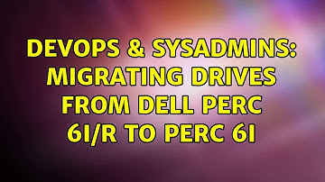 DevOps & SysAdmins: Migrating drives from Dell PERC 6I/R to PERC 6I