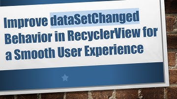Improve dataSetChanged Behavior in RecyclerView for a Smooth User Experience