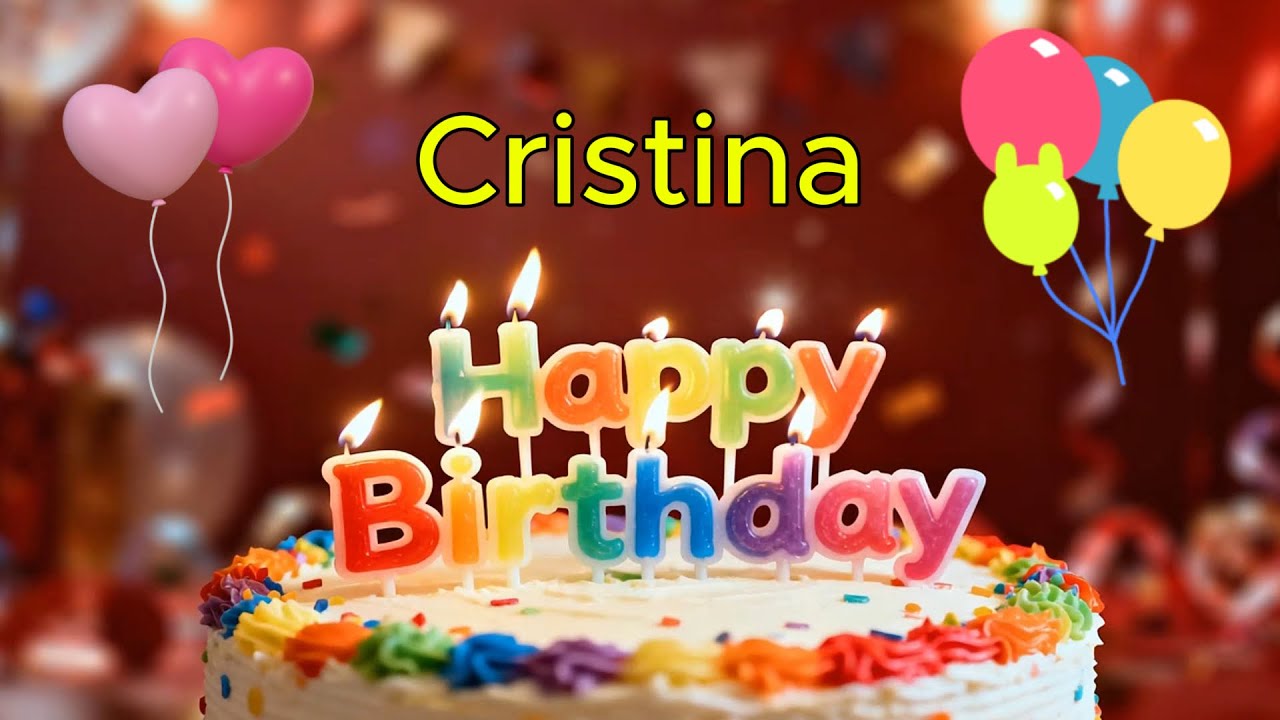 Happy Birthday 🎉 Cristina 🎈 Happy Birthday To You Song, Best Happy Birthday Wish Song