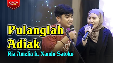 Pulanglah Adiak - Ria Amelia ft. Nando Satoko || Suara Nando Bikin Candu!!