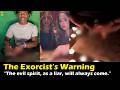 The Exorcist, Fr. Winston Cabading: The evil spirit, as a liar, will always come.