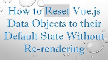 How to Reset Vue.js Data Objects to their Default State Without Re-rendering