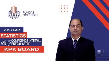 PGC Lectures-Inter Part 2-KPK Board-Statistics-Chapter 08 - Confidence interval for μ, General Setup