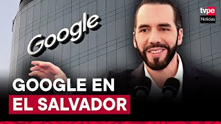 El Salvador: Nayib Bukele inaugura base de operaciones de Google