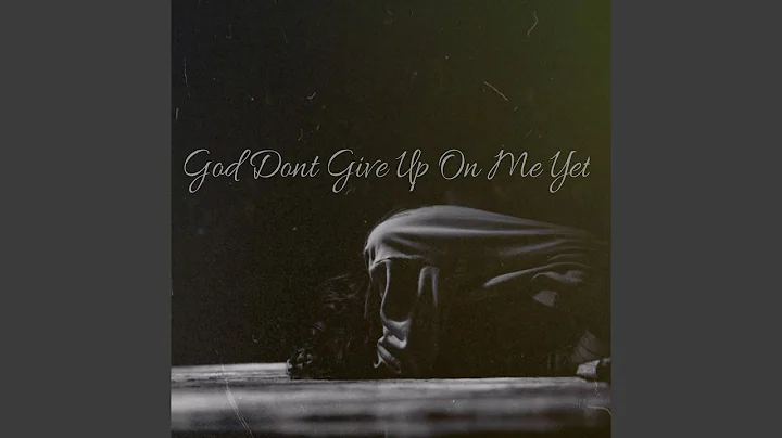 God Don't Give Up On Me Yet