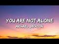 Michael Jackson You Are Not Alone Lyrics Michael Jackson You Are Not Alone Lyrics