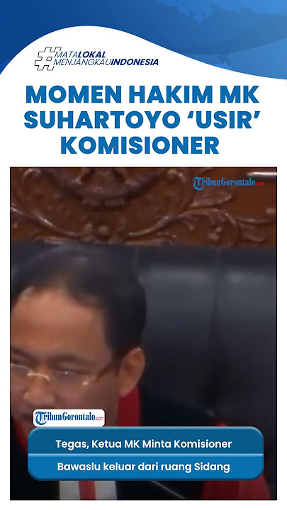 Momen Ketua MK Suhartoyo 'Usir' Komisioner Bawaslu dari Ruang Sidang: Suruh Keluar Pak