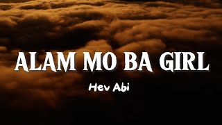 Hev Abi - Alam mo ba girl (Lyrics)