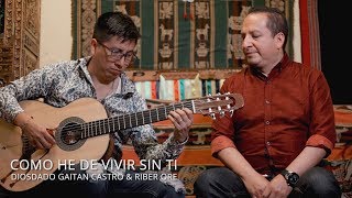 Video thumbnail of "Como he de vivir sin ti, Diosdado Gaitan Castro & Riber Oré"