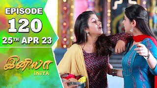Iniya Serial Episode 120 25th Apr 2023 Alya Manasa Rishi Saregama TV Shows Tamil