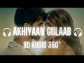 Akhiyaan Gulab | 8D Audio |