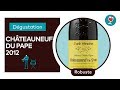 Châteauneuf du Pape 2012 | Robe grenat, complexe, puissant | Les dégustations du Petit Ballon