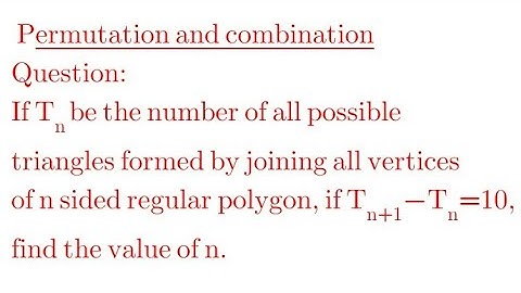 If T_n be the number of all possible triangle formed by joining vertices of n sided regular polygo