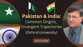 Pakistan & India: Common Origins, Divergent Trajectories - Oxford University