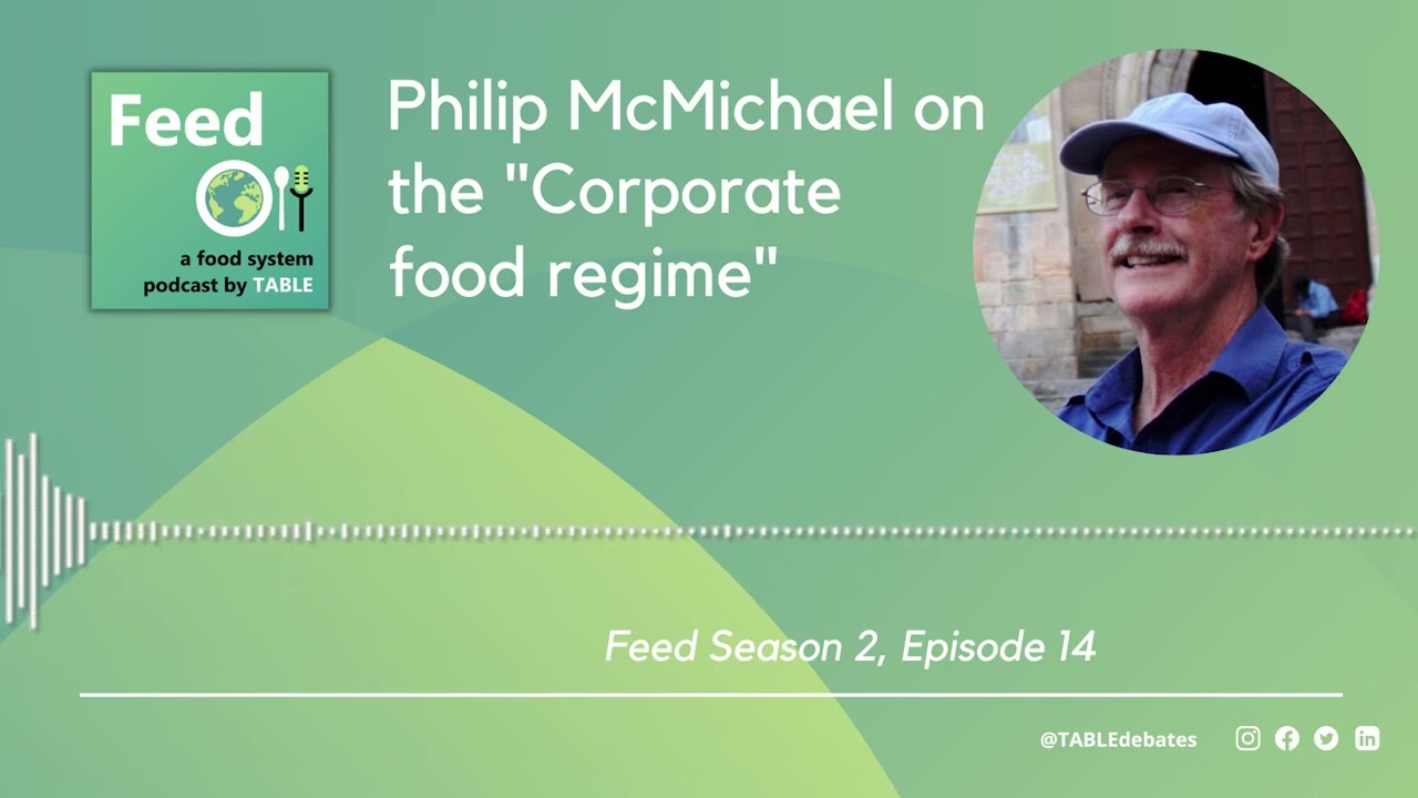 Feed Podcast S2E14: Philip McMichael on the "Corporate food regime"