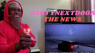 ITS A HOLE VIBE!! | PARTYNEXTDOOR - The News [Official Audio]- REACTION