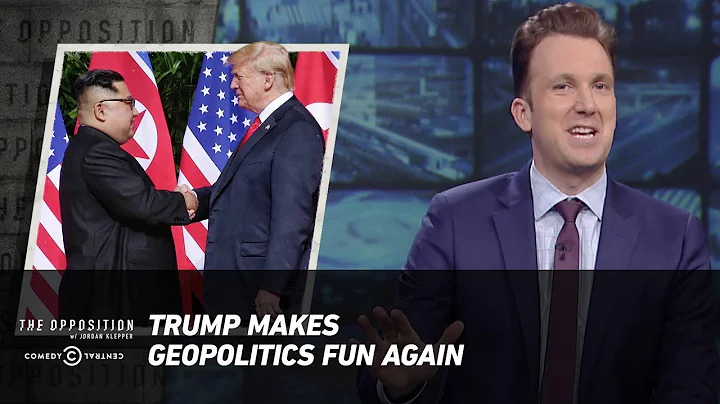 Trump Makes Geopolitics Fun Again - The Opposition w/ Jordan Klepper