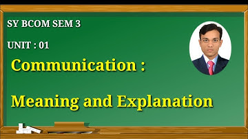 Unit 1 Communication : Meaning and Definition
