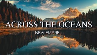 Across The Oceans - New Empire (Lyrics)