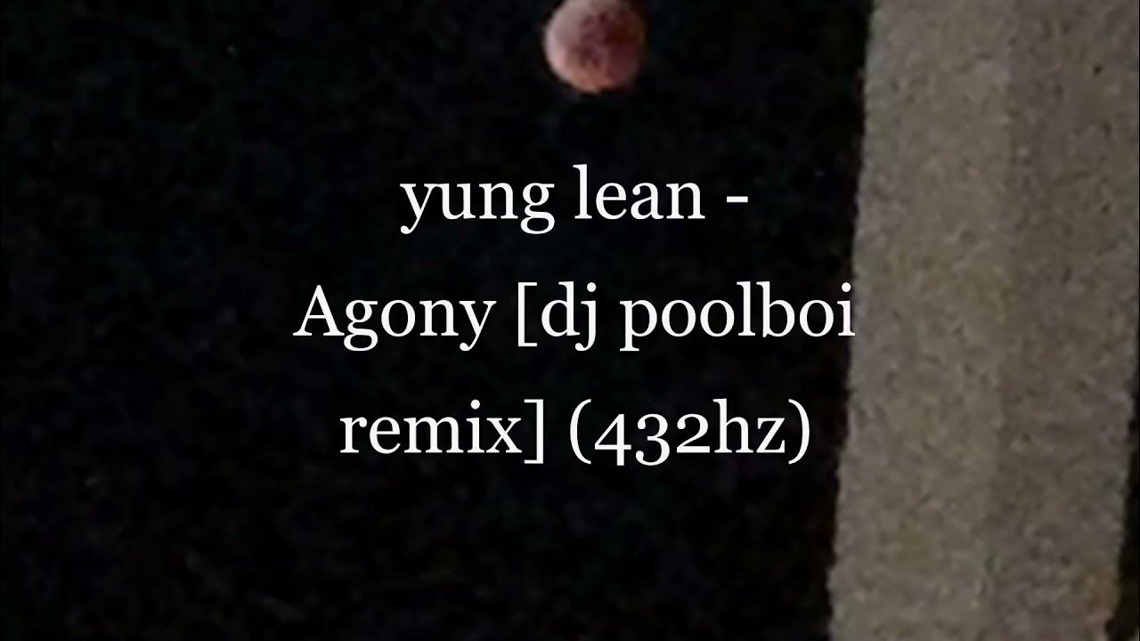 yung lean Agony [dj poolboi remix](432hz) YouTube