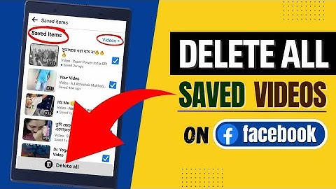 How To Delete All Saved Videos On Facebook
