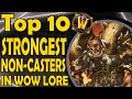 Top 10 most powerful nonmagic casters in wow lore