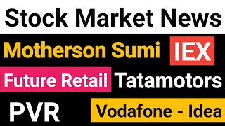 Tatamotors⚫️ Vodafone-Idea⚫️ Future Retail⚫️ Motherson Sumi⚫️PVR⚫️Inidian Energy Exchange Share News