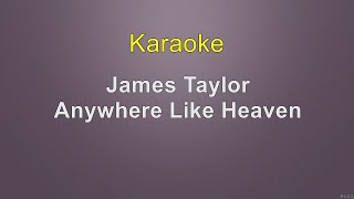 James Taylor - Anywhere Like Heaven - Karaoke
