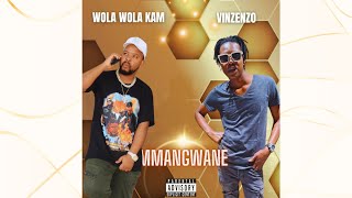 Mmangwane vinzenzo Feat Wola Wola Kam
