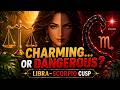 Libra Scorpio Cusp Traits & Compatibility 🔥 Dangerous Charm?