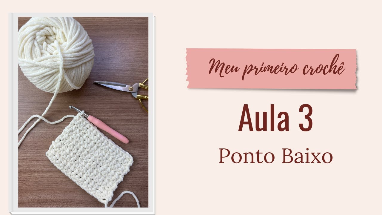 AULA 3 - Ponto baixo - Meu primeiro Crochê