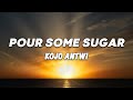 Kojo antwi  pour some sugar lyrics