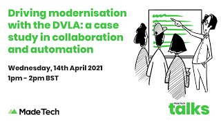 Driving modernisation with the DVLA: a case study in collaboration and automation | Made Tech Talks