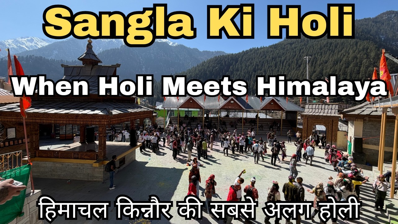 Sangla Ki Holi | हिमाचल किन्नौर की सबसे अलग होली | Day 1