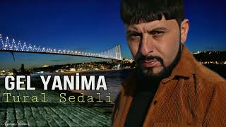 Tural Sedali - Gel Yanima - 2023 Official Music