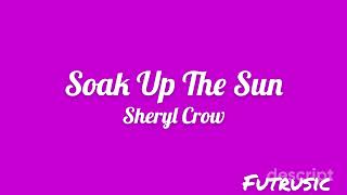 Soak Up The Sun = Sheryl Crow (Lyrics)