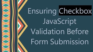 Ensuring Checkbox JavaScript Validation Before Form Submission