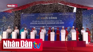 Khởi công 4 dự án động lực khu kinh tế Vân Đồn | Tin kinh tế nổi bật tối 30/4