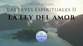 LA LEY DEL AMOR - Las Leyes Espirituales II - VICENT GUILLEM