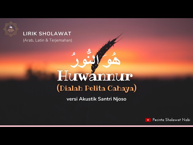 Lirik Sholawat Huwannur versi Akustik Santri Njoso | Teks Arab, Latin u0026 Terjemahan class=