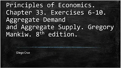 Principles of Economics. Chapter 33. Exercises 6-10.