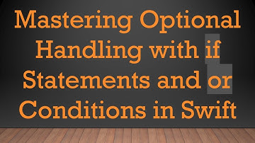 Mastering Optional Handling with if Statements and or Conditions in Swift
