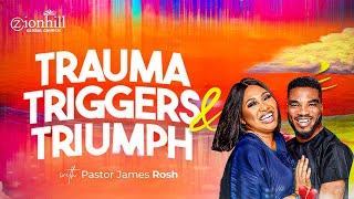 TRAUMA, TRIGGERS & TRIUMPH WITH PASTOR JAMES ROSH || ZIONHILL NATION