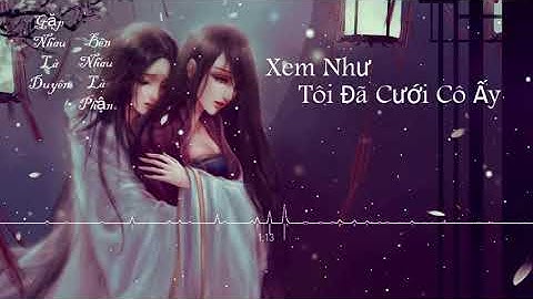 XEM NHƯ TÔI ĐÃ CƯỚI CÔ ẤY (当我娶过她) - Mạc Khiếu Tỷ Tỷ (莫叫姐姐) - Hot Douyin DÀI 20 PHÚT