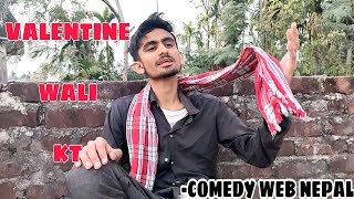 VALENTINE WALI KT || Comedy Web Nepal