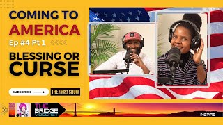 Coming To America EP #004 - BLESSING OR CURSE Pt 1
