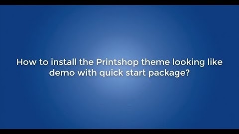 How to install the Printshop theme looking like demo with quick start package?